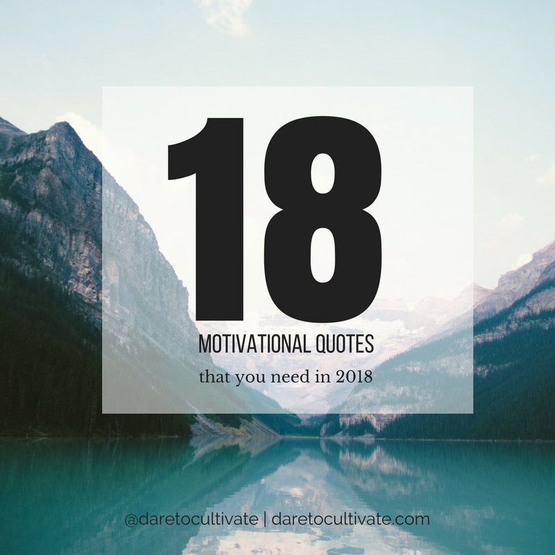 18 Daily Motivational Quotes You Need In 2018 - Dare to Cultivate  Daily motivational  quotes, Short inspirational quotes, Inspirational quotes motivation